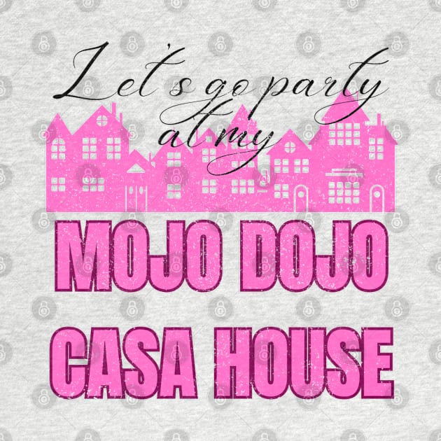 Let’s a go party at my Mojo Dojo Casa House by Artistic Design